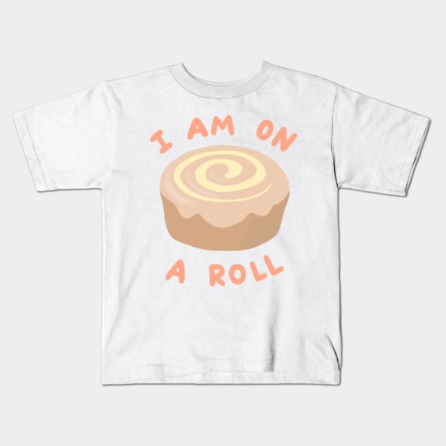 I Am On A (Cinnamon) Roll Kids T-Shirt by artolxxvia